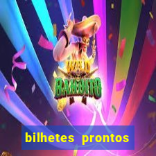 bilhetes prontos para hoje